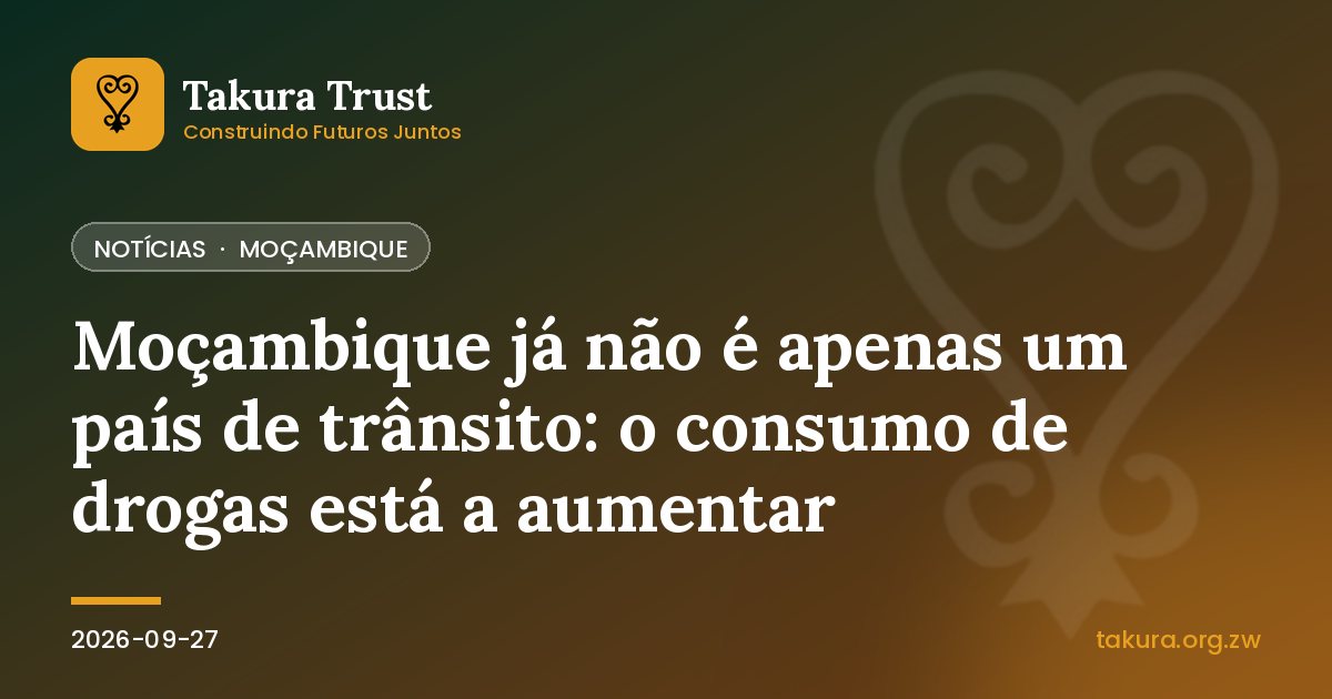 Moçambique já não é apenas um país de trânsito: o consumo de drogas está a aumentar