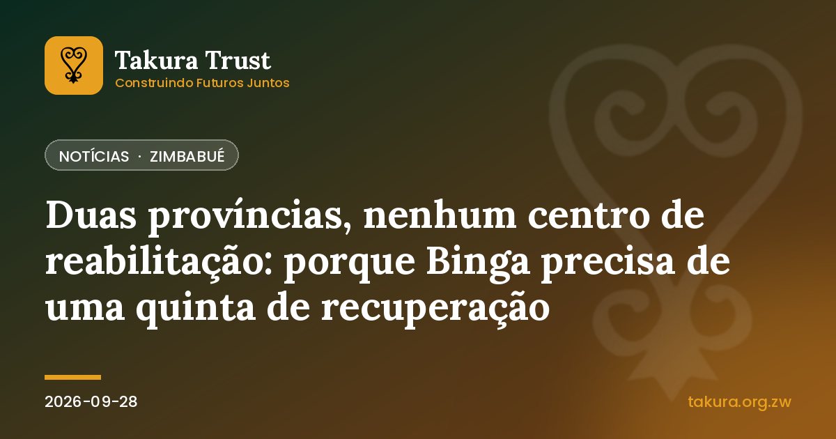 Duas províncias, nenhum centro de reabilitação: porque Binga precisa de uma quinta de recuperação